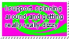 I support spinning around and getting really really dizzy.
