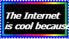 The internet is cool because...